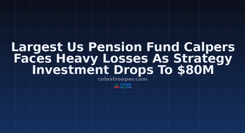 Largest Us Pension Fund Calpers Faces Heavy Losses As Strategy Investment Drops To $80M