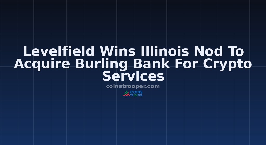 Levelfield Wins Illinois Nod To Acquire Burling Bank For Crypto Services