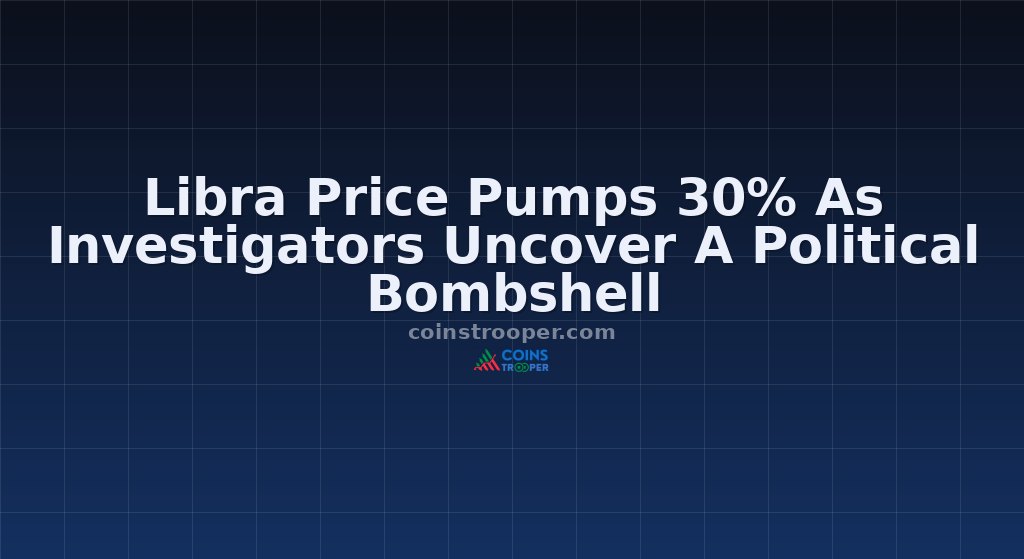 Libra Price Pumps 30% As Investigators Uncover A Political Bombshell