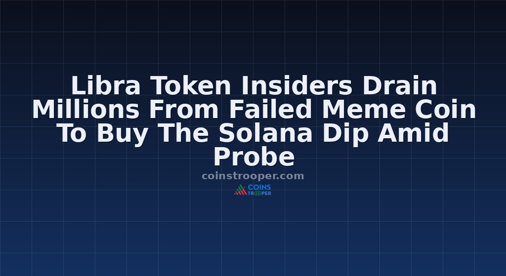Libra Token Insiders Drain Millions From Failed Meme Coin To Buy The Solana Dip Amid Probe
