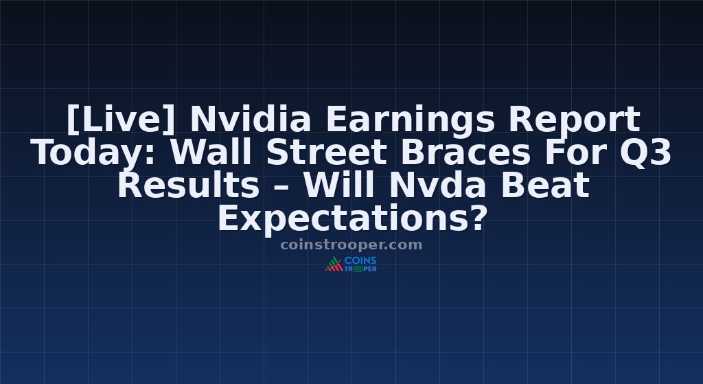 [Live] Nvidia Earnings Report Today: Wall Street Braces For Q3 Results – Will Nvda Beat Expectations?
