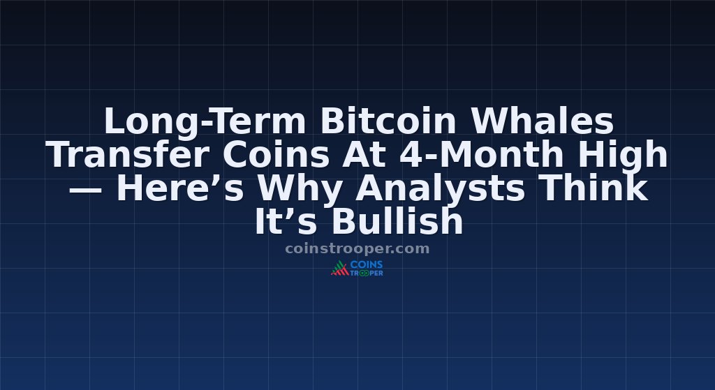 Long-Term Bitcoin Whales Transfer Coins At 4-Month High — Here’s Why Analysts Think It’s Bullish