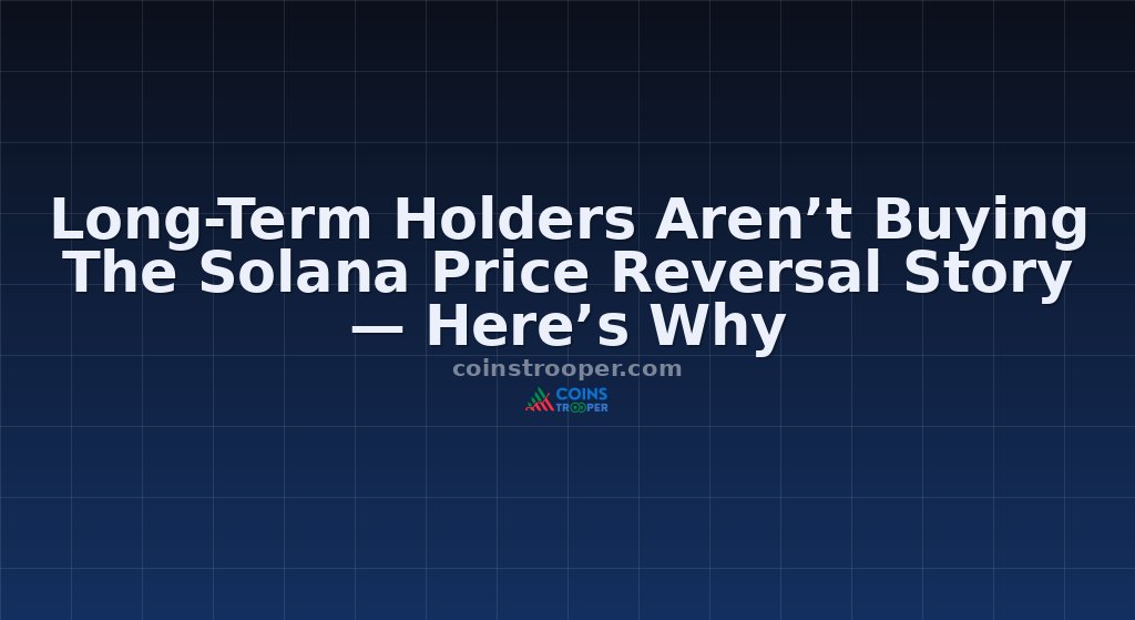 Long-Term Holders Aren’t Buying The Solana Price Reversal Story — Here’s Why