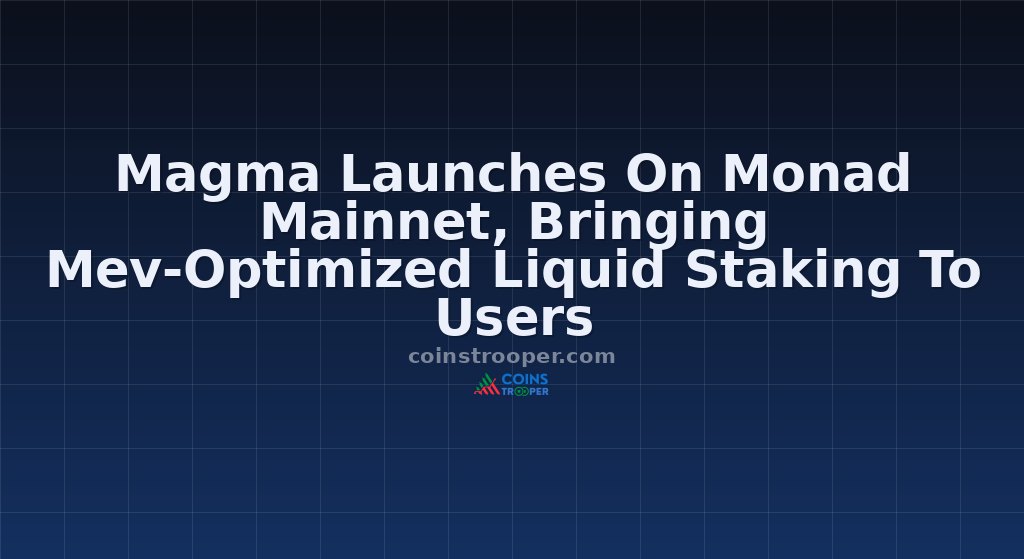 Magma Launches On Monad Mainnet, Bringing Mev-Optimized Liquid Staking To Users