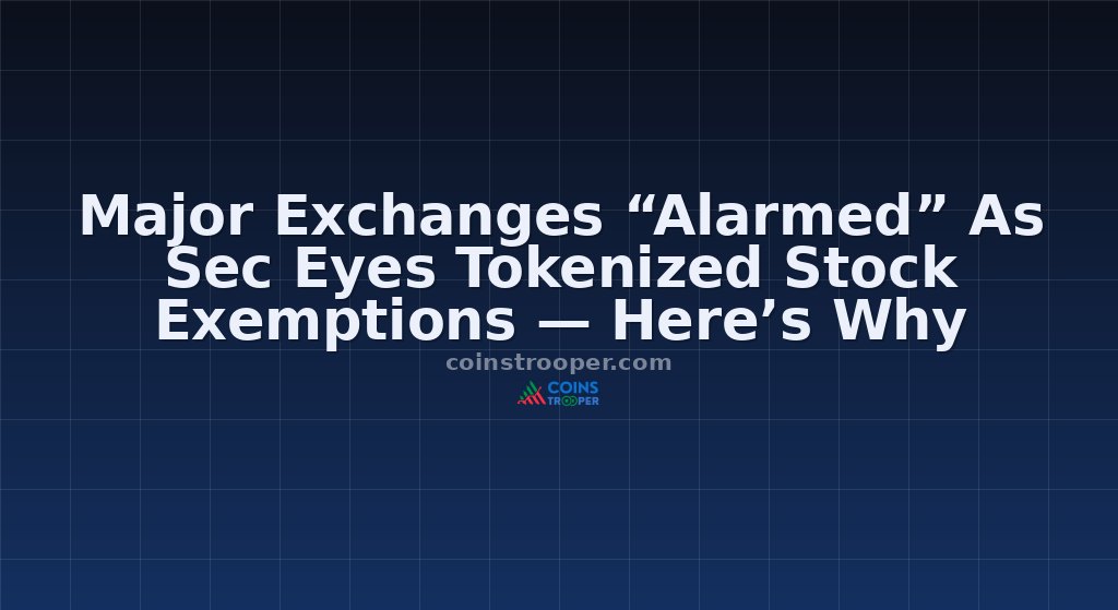 Major Exchanges “Alarmed” As Sec Eyes Tokenized Stock Exemptions — Here’s Why