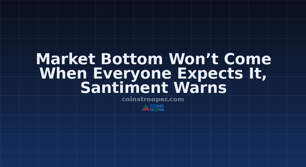Market Bottom Won’t Come When Everyone Expects It, Santiment Warns