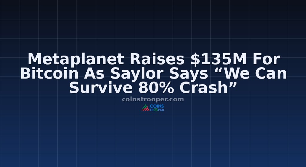 Metaplanet Raises $135M For Bitcoin As Saylor Says “We Can Survive 80% Crash”