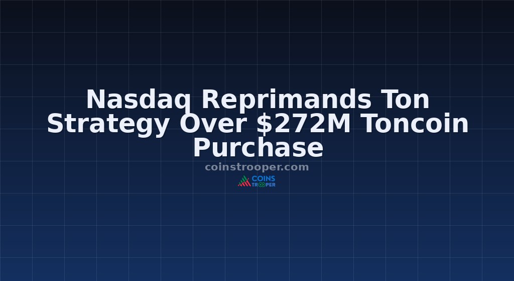 Nasdaq Reprimands Ton Strategy Over $272M Toncoin Purchase