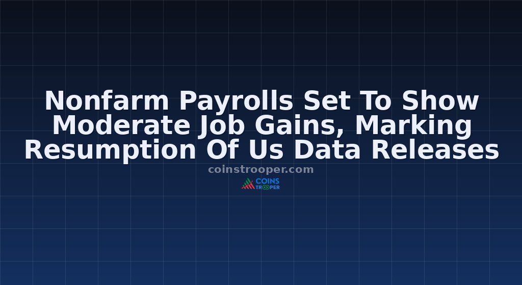 Nonfarm Payrolls Set To Show Moderate Job Gains, Marking Resumption Of Us Data Releases