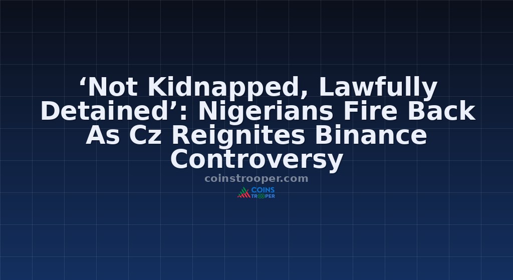 ‘Not Kidnapped, Lawfully Detained’: Nigerians Fire Back As Cz Reignites Binance Controversy