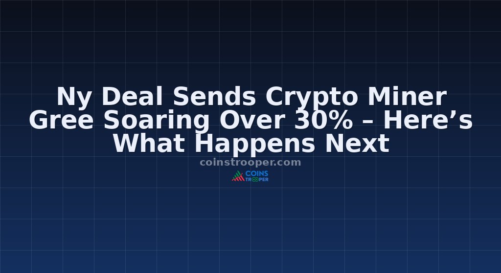 Ny Deal Sends Crypto Miner Gree Soaring Over 30% – Here’s What Happens Next