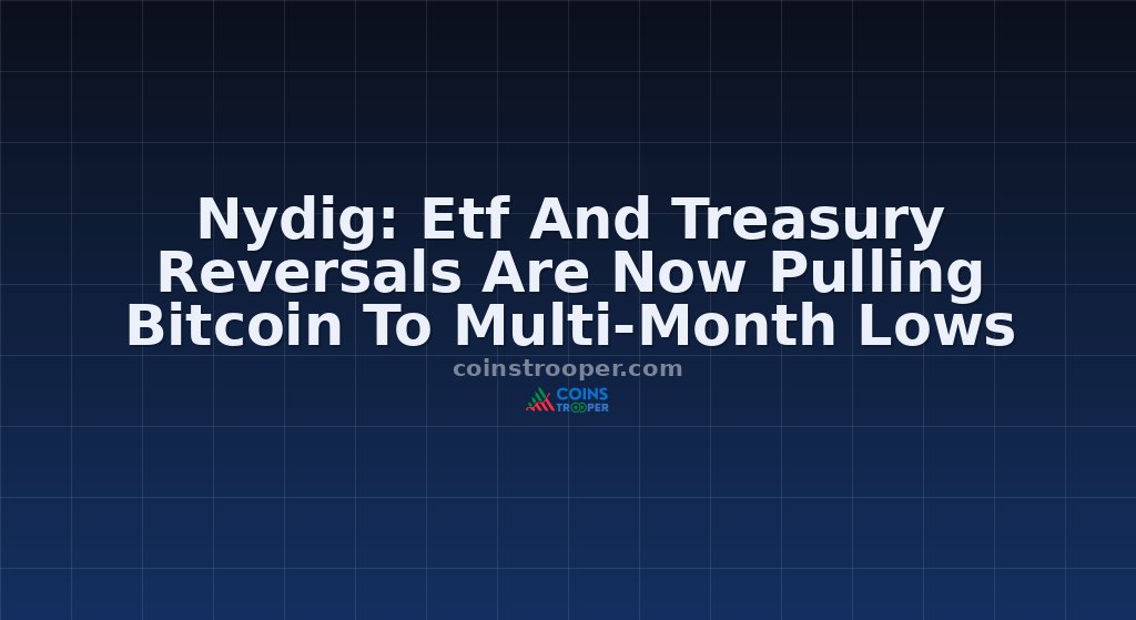 Nydig: Etf And Treasury Reversals Are Now Pulling Bitcoin To Multi-Month Lows