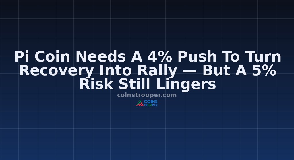 Pi Coin Needs A 4% Push To Turn Recovery Into Rally — But A 5% Risk Still Lingers