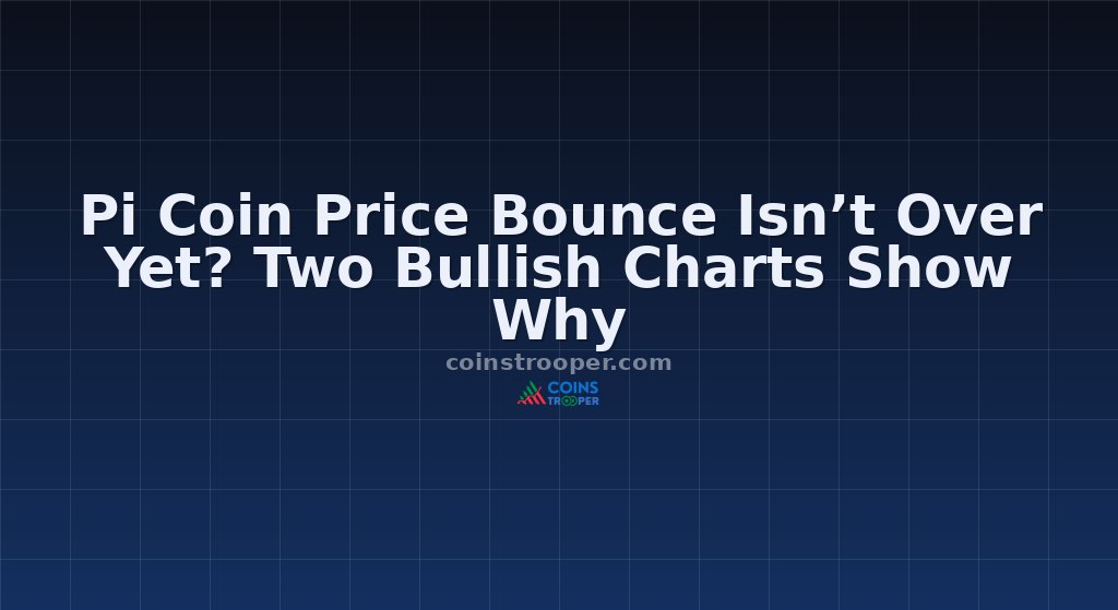 Pi Coin Price Bounce Isn’t Over Yet? Two Bullish Charts Show Why