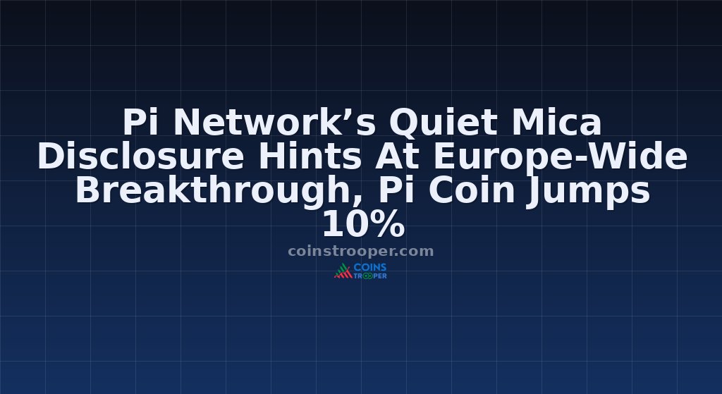 Pi Network’s Quiet Mica Disclosure Hints At Europe-Wide Breakthrough, Pi Coin Jumps 10%