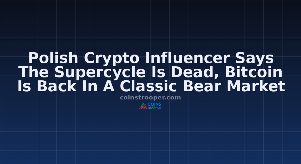 Polish Crypto Influencer Says The Supercycle Is Dead, Bitcoin Is Back In A Classic Bear Market
