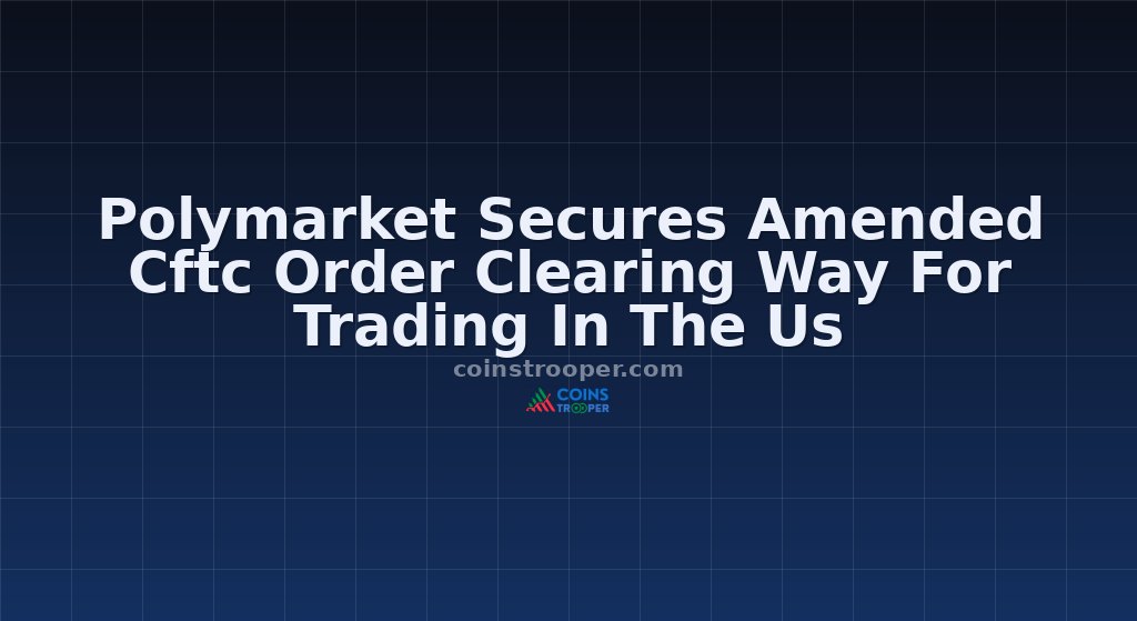 Polymarket Secures Amended Cftc Order Clearing Way For Trading In The Us