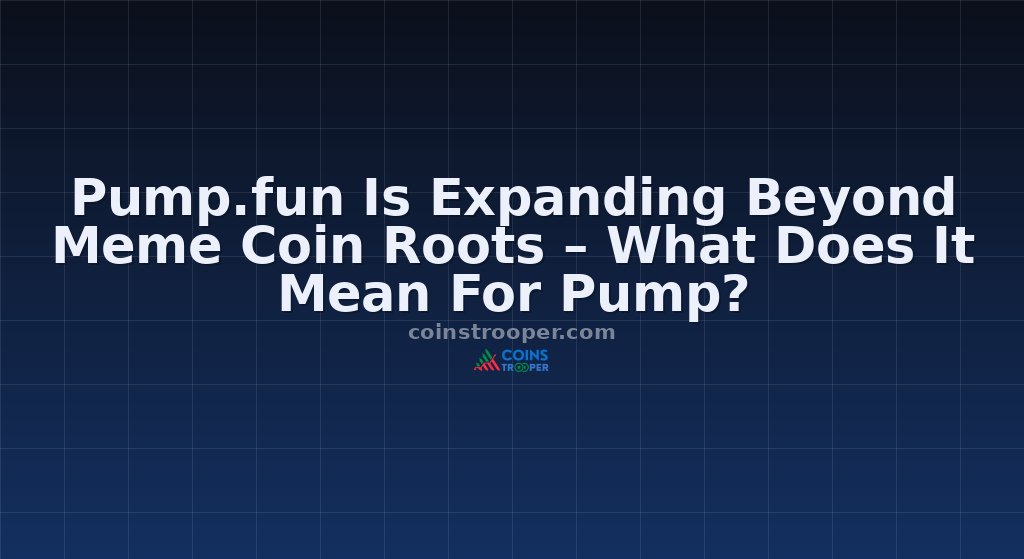 Pump.fun Is Expanding Beyond Meme Coin Roots – What Does It Mean For Pump?