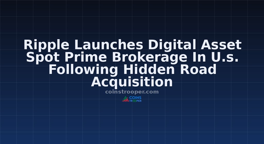 Ripple Launches Digital Asset Spot Prime Brokerage In U.s. Following Hidden Road Acquisition