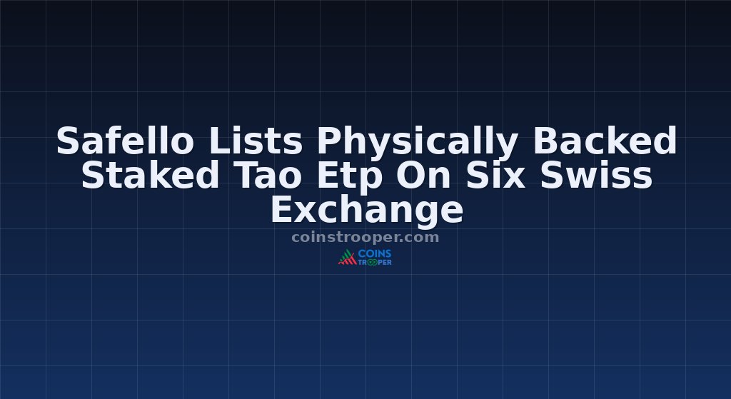 Safello Lists Physically Backed Staked Tao Etp On Six Swiss Exchange