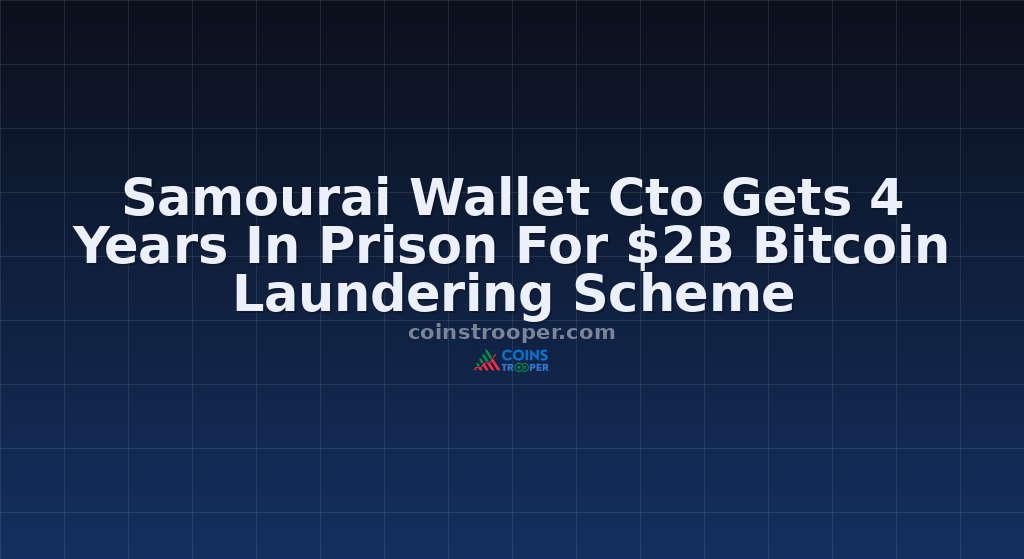 Samourai Wallet Cto Gets 4 Years In Prison For $2B Bitcoin Laundering Scheme