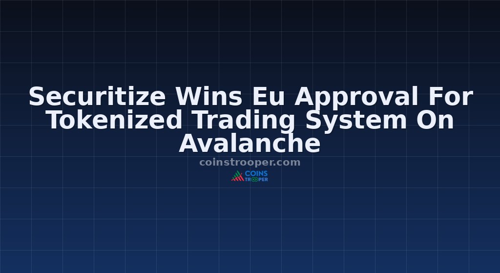Securitize Wins Eu Approval For Tokenized Trading System On Avalanche