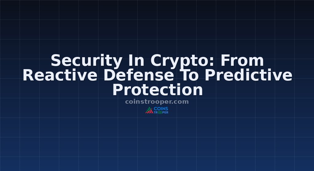 Security In Crypto: From Reactive Defense To Predictive Protection
