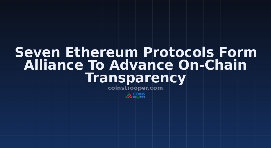 Seven Ethereum Protocols Form Alliance To Advance On-Chain Transparency