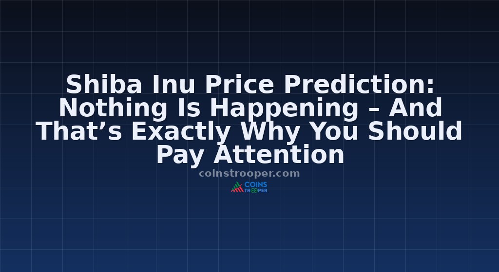 Shiba Inu Price Prediction: Nothing Is Happening – And That’s Exactly Why You Should Pay Attention