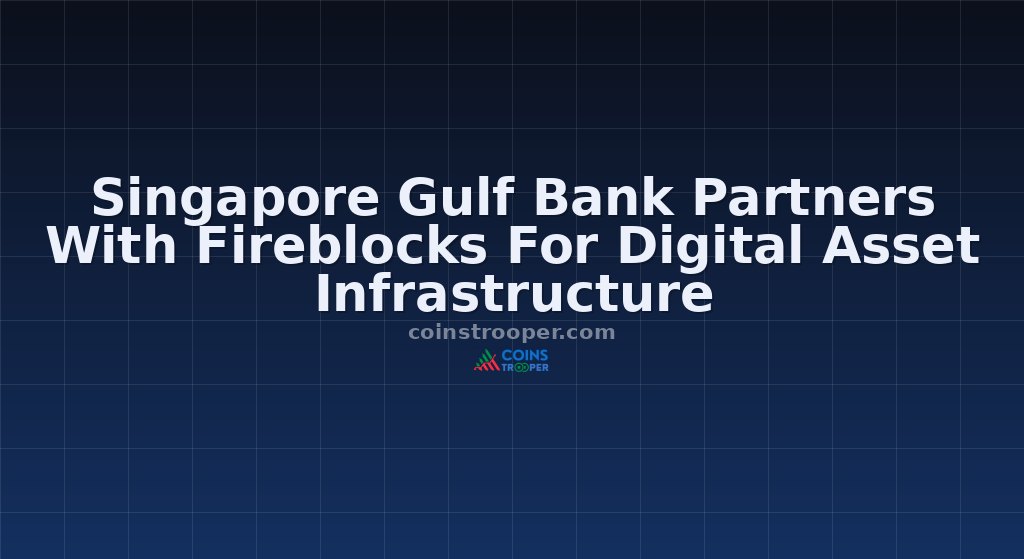 Singapore Gulf Bank Partners With Fireblocks For Digital Asset Infrastructure