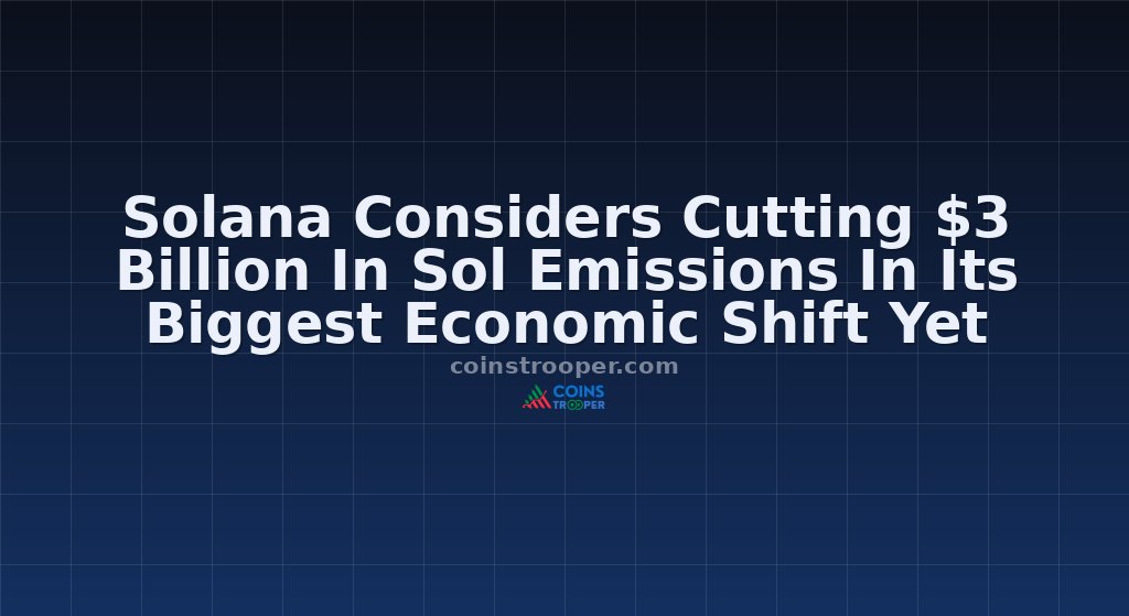 Solana Considers Cutting $3 Billion In Sol Emissions In Its Biggest Economic Shift Yet