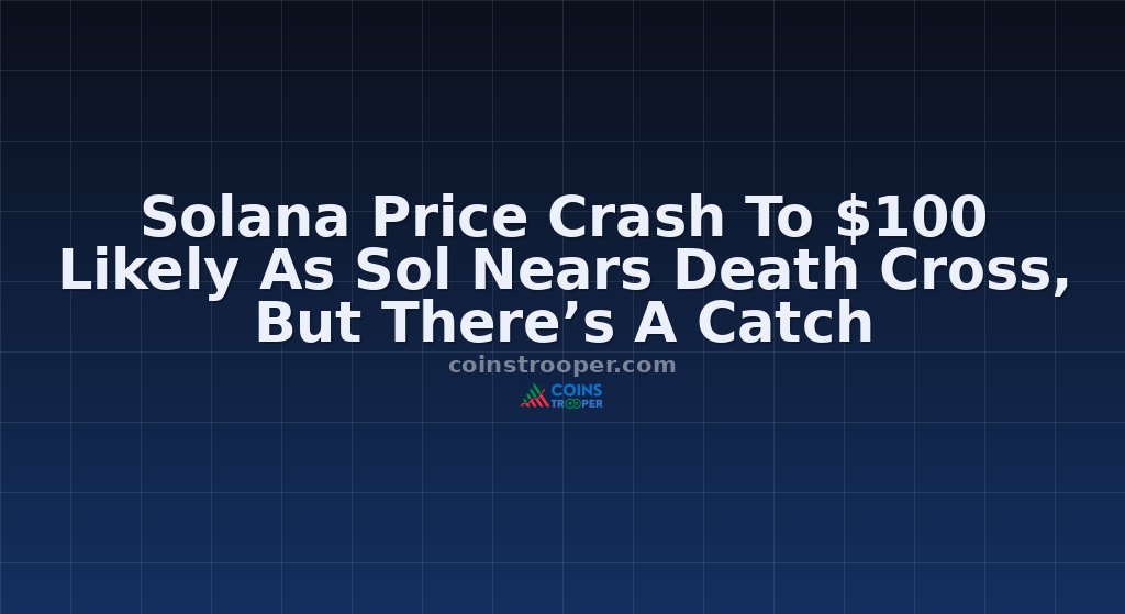 Solana Price Crash To $100 Likely As Sol Nears Death Cross, But There’s A Catch
