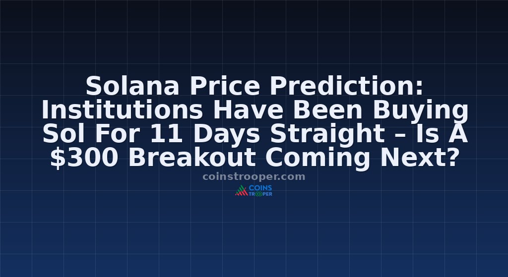 Solana Price Prediction: Institutions Have Been Buying Sol For 11 Days Straight – Is A $300 Breakout Coming Next?