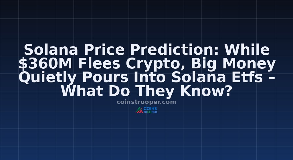 Solana Price Prediction: While $360M Flees Crypto, Big Money Quietly Pours Into Solana Etfs – What Do They Know?