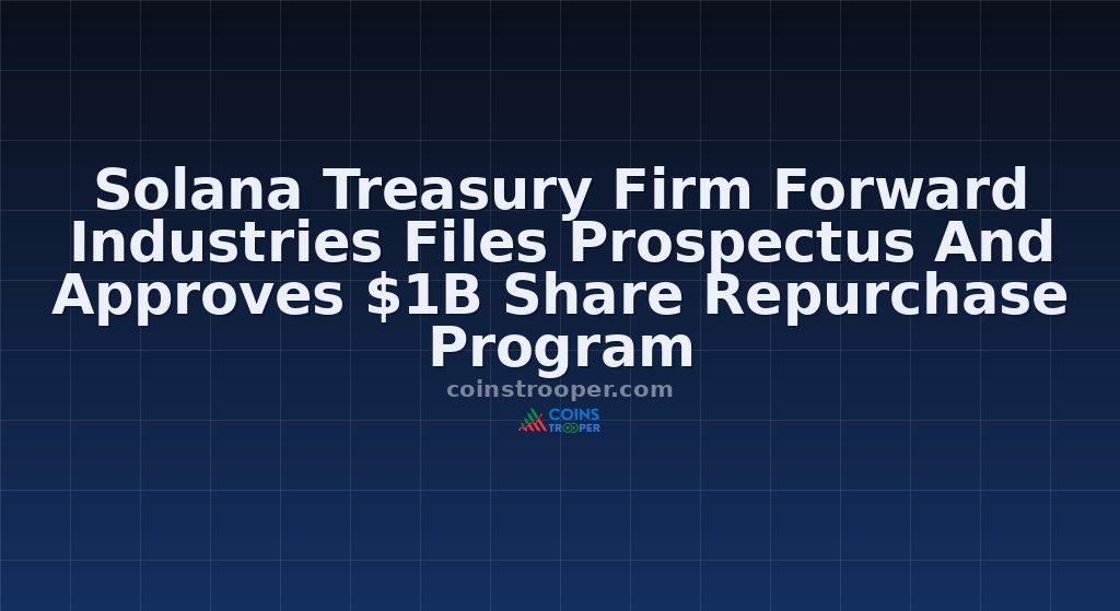 Solana Treasury Firm Forward Industries Files Prospectus And Approves $1B Share Repurchase Program