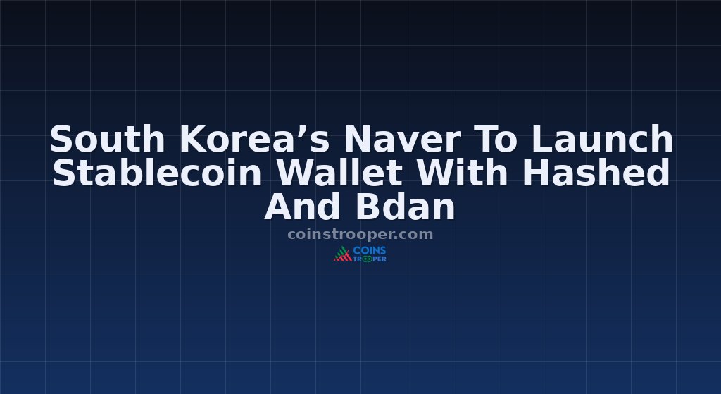 South Korea’s Naver To Launch Stablecoin Wallet With Hashed And Bdan