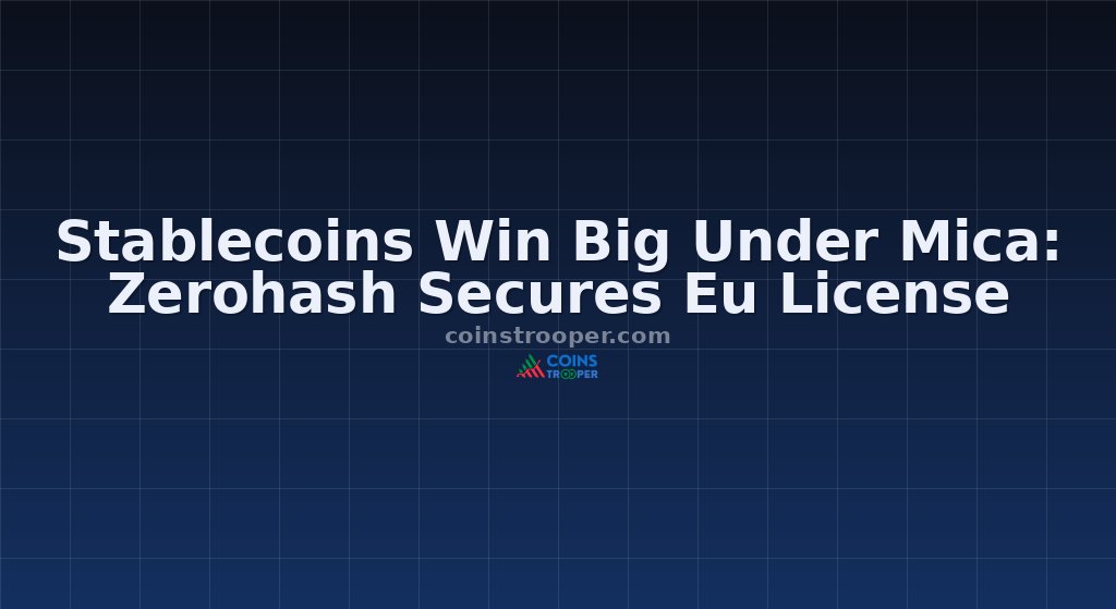 Stablecoins Win Big Under Mica: Zerohash Secures Eu License