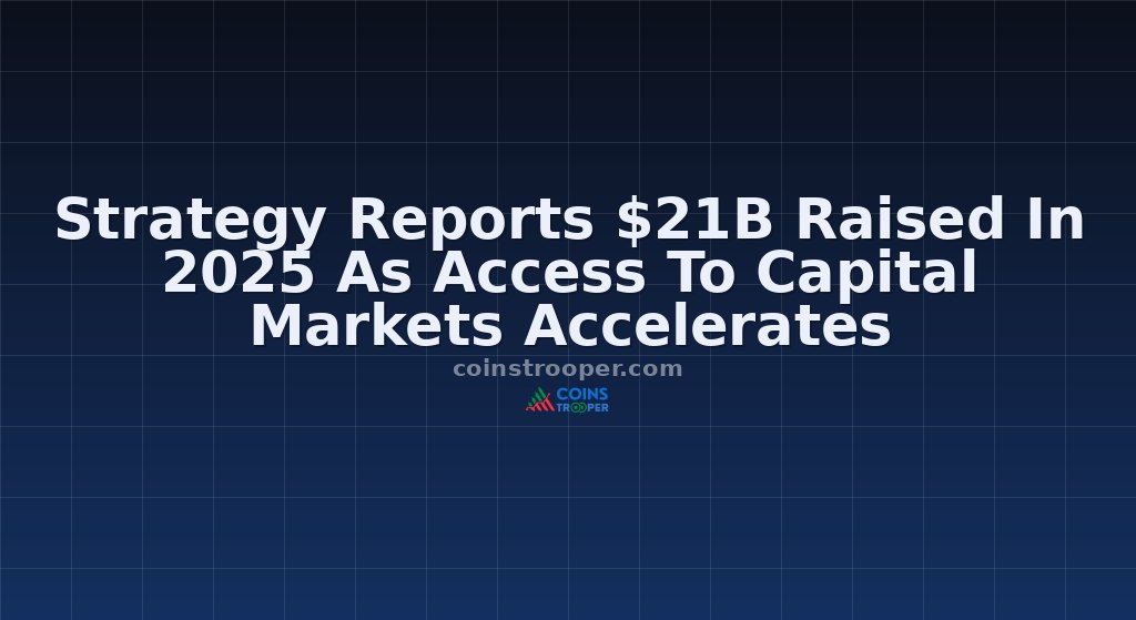 Strategy Reports $21B Raised In 2025 As Access To Capital Markets Accelerates