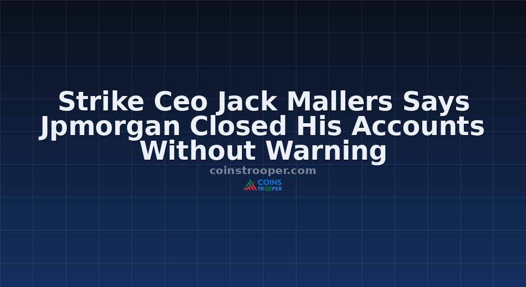 Strike Ceo Jack Mallers Says Jpmorgan Closed His Accounts Without Warning