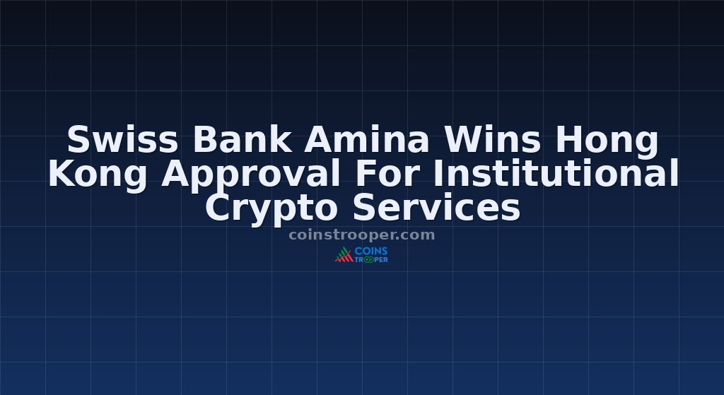 Swiss Bank Amina Wins Hong Kong Approval For Institutional Crypto Services