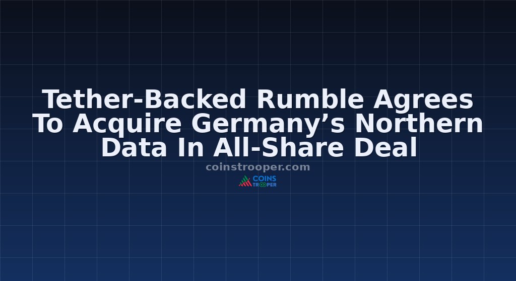 Tether-Backed Rumble Agrees To Acquire Germany’s Northern Data In All-Share Deal