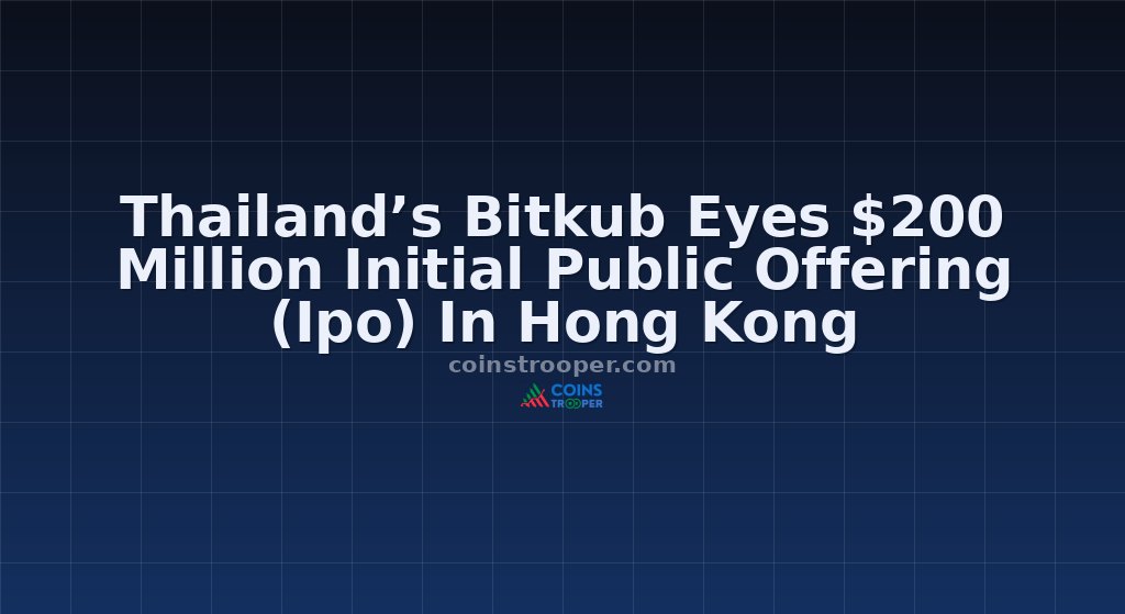 Thailand’s Bitkub Eyes $200 Million Initial Public Offering (Ipo) In Hong Kong