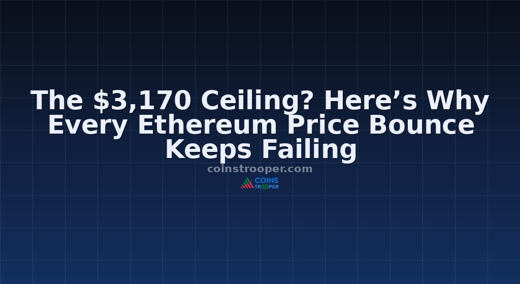 The $3,170 Ceiling? Here’s Why Every Ethereum Price Bounce Keeps Failing