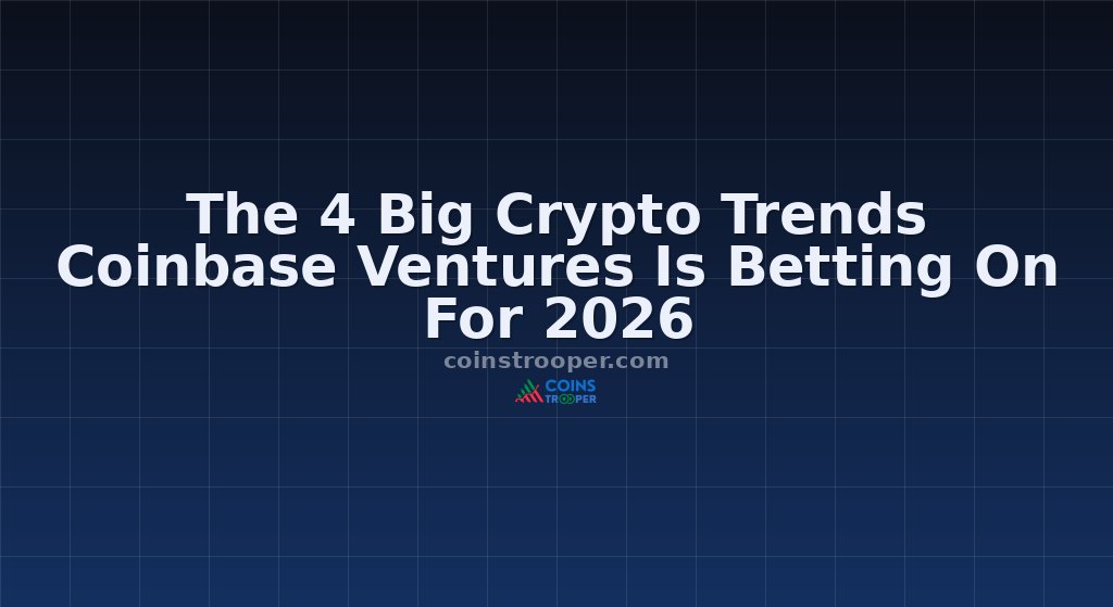 The 4 Big Crypto Trends Coinbase Ventures Is Betting On For 2026