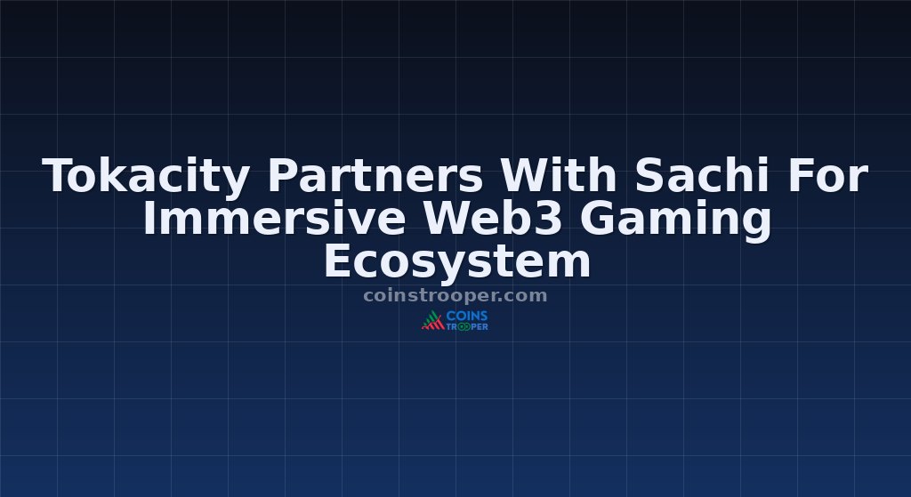 Tokacity Partners With Sachi For Immersive Web3 Gaming Ecosystem