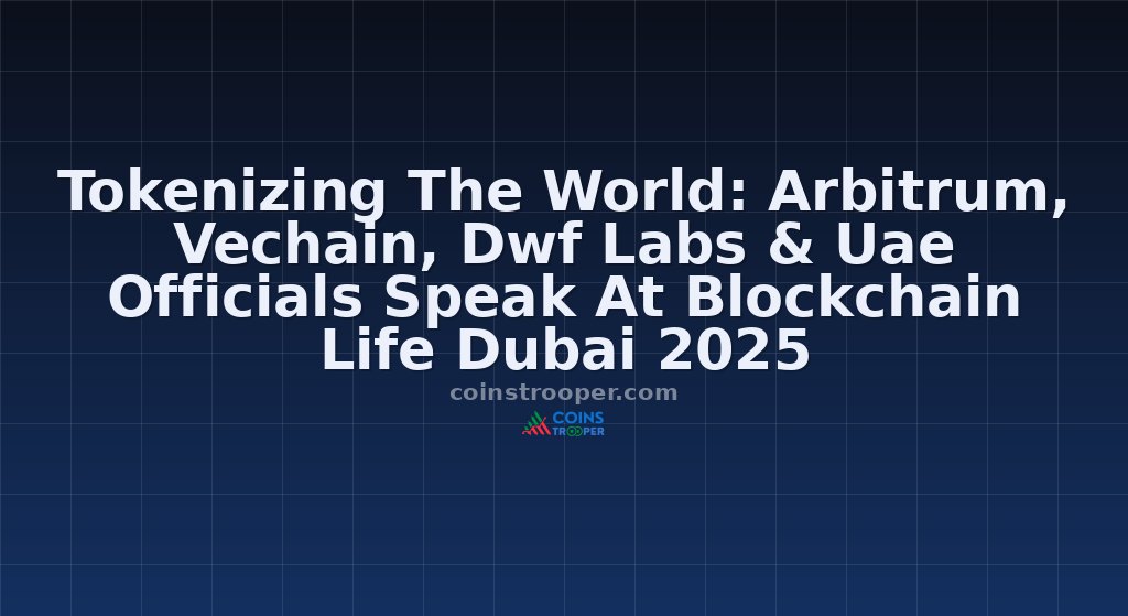 Tokenizing The World: Arbitrum, Vechain, Dwf Labs & Uae Officials Speak At Blockchain Life Dubai 2025