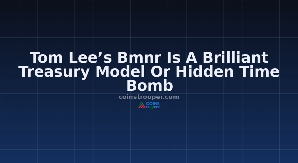 Tom Lee’s Bmnr Is A Brilliant Treasury Model Or Hidden Time Bomb