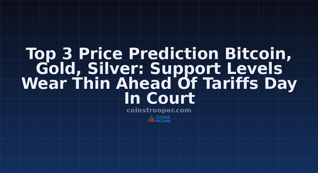 Top 3 Price Prediction Bitcoin, Gold, Silver: Support Levels Wear Thin Ahead Of Tariffs Day In Court
