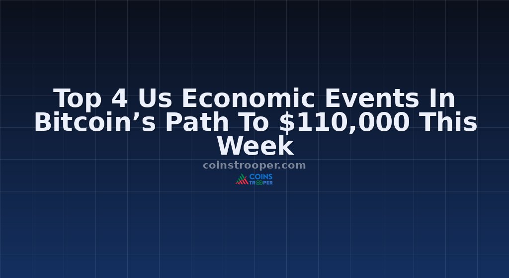 Top 4 Us Economic Events In Bitcoin’s Path To $110,000 This Week