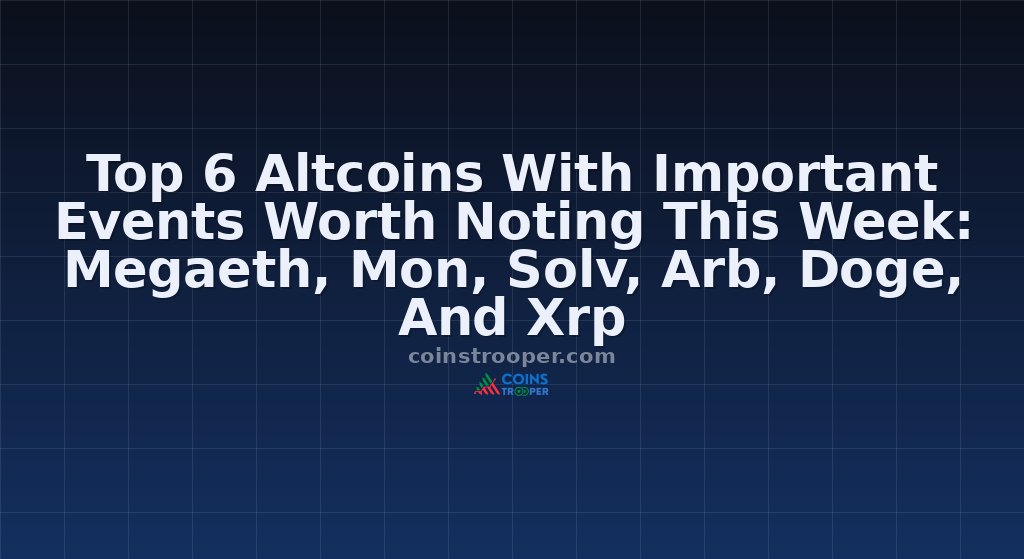 Top 6 Altcoins With Important Events Worth Noting This Week: Megaeth, Mon, Solv, Arb, Doge, And Xrp